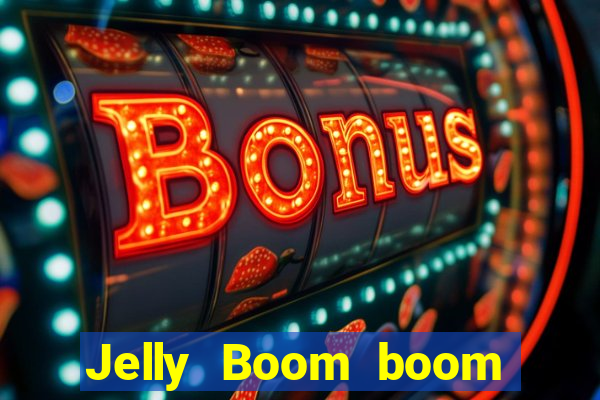 Jelly Boom boom jelly up